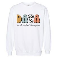 Data Or It Didn't Happen Aba Therapist Special Ed Inclusion Garment-Dyed Sweatshirt