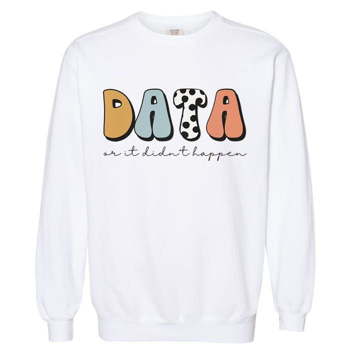 Data Or It Didn't Happen Aba Therapist Special Ed Inclusion Garment-Dyed Sweatshirt