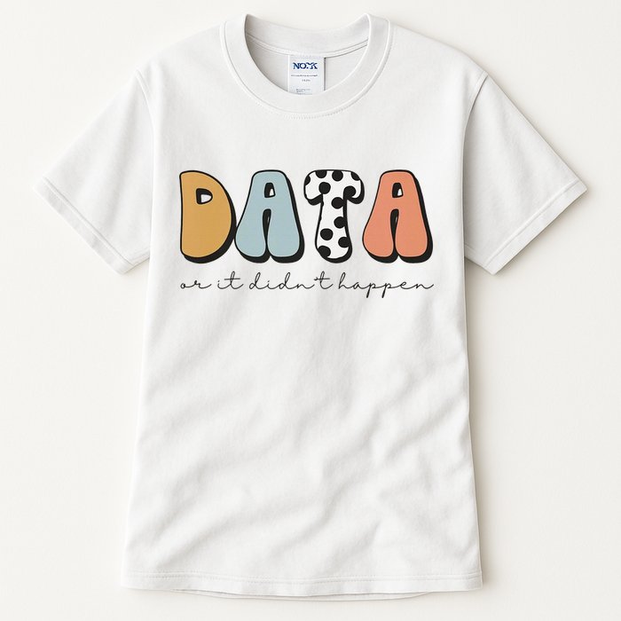 Data Or It Didn't Happen Aba Therapist Special Ed Inclusion Tall T-Shirt