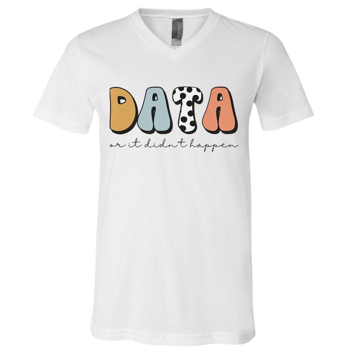 Data Or It Didn't Happen Aba Therapist Special Ed Inclusion V-Neck T-Shirt