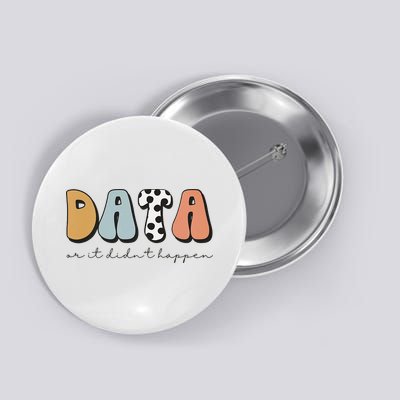 Data Or It Didn't Happen Aba Therapist Special Ed Inclusion Button