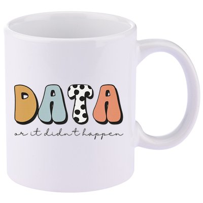 Data Or It Didn't Happen Aba Therapist Special Ed Inclusion 11oz C Handle Ceramic Mug
