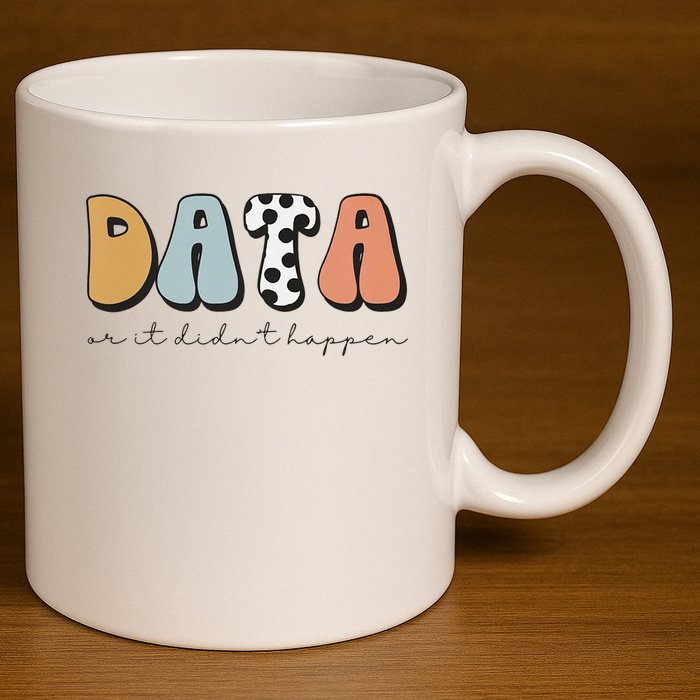 Data Or It Didn't Happen Aba Therapist Special Ed Inclusion 11oz C Handle Ceramic Mug