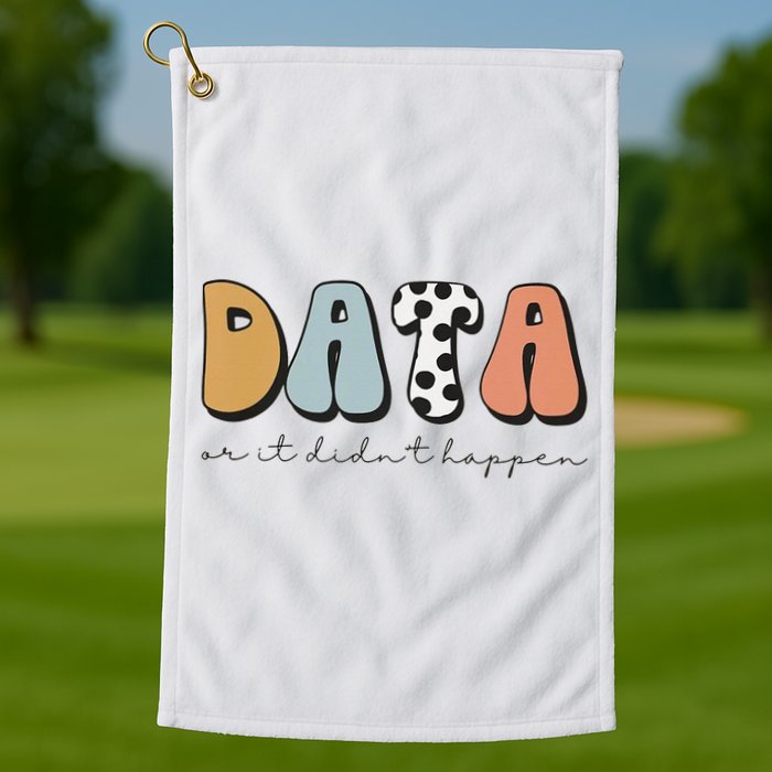 Data Or It Didn't Happen Aba Therapist Special Ed Inclusion Golf Towel