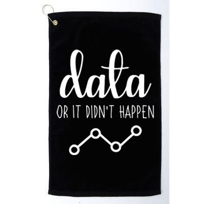 Data Or It Didnt Happen Data Analyst Data Scientist Present Platinum Collection Golf Towel