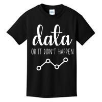 Data Or It Didnt Happen Data Analyst Data Scientist Present Kids T-Shirt