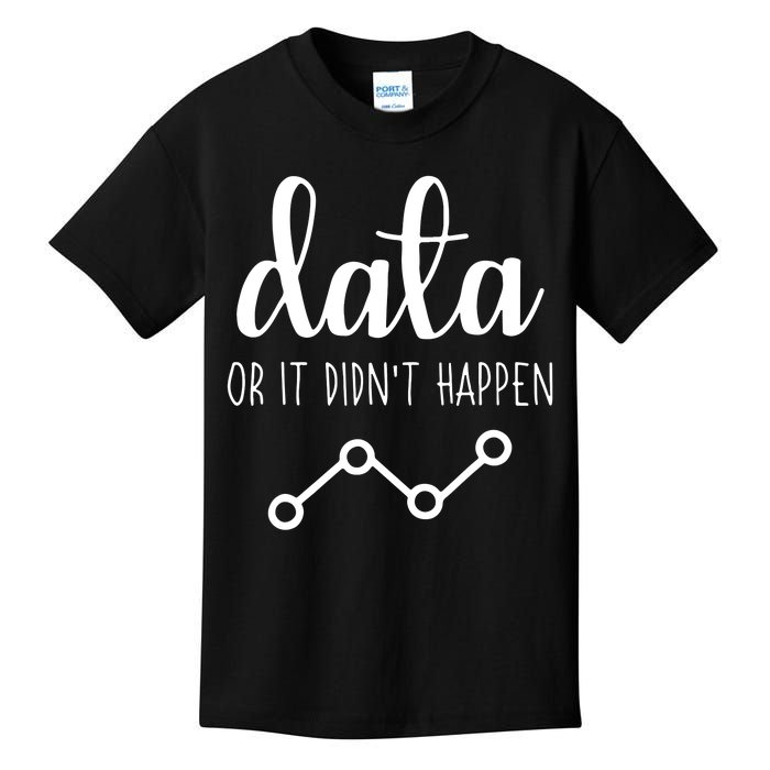 Data Or It Didnt Happen Data Analyst Data Scientist Present Kids T-Shirt