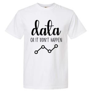 Data Or It Didnt Happen Data Analyst Data Scientist Present Garment-Dyed Heavyweight T-Shirt