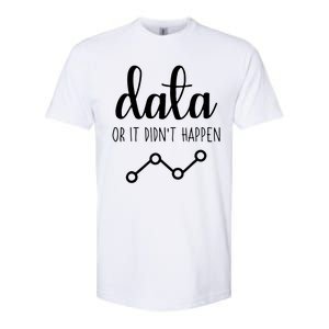 Data Or It Didnt Happen Data Analyst Data Scientist Present Softstyle CVC T-Shirt