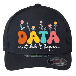 Data Or It DidnT Happen Behavior Analyst Aba Therapist Rbt Flexfit Unipanel Trucker Cap