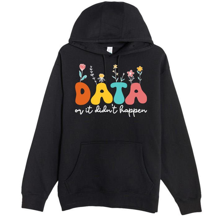 Data Or It DidnT Happen Behavior Analyst Aba Therapist Rbt Premium Pullover Hoodie