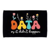 Data Or It DidnT Happen Behavior Analyst Aba Therapist Rbt Microfiber Hand Towel