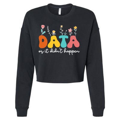 Data Or It DidnT Happen Behavior Analyst Aba Therapist Rbt Cropped Pullover Crew