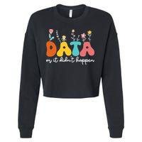 Data Or It DidnT Happen Behavior Analyst Aba Therapist Rbt Cropped Pullover Crew