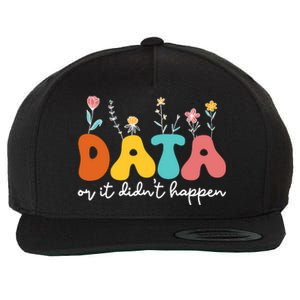 Data Or It DidnT Happen Behavior Analyst Aba Therapist Rbt Wool Snapback Cap