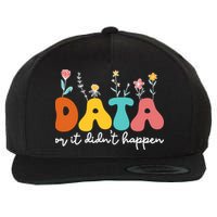 Data Or It DidnT Happen Behavior Analyst Aba Therapist Rbt Wool Snapback Cap