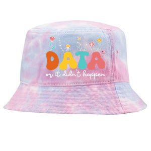 Data Or It DidnT Happen Behavior Analyst Aba Therapist Rbt Tie-Dyed Bucket Hat