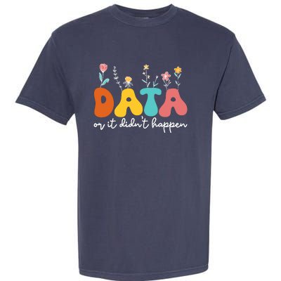 Data Or It DidnT Happen Behavior Analyst Aba Therapist Rbt Garment-Dyed Heavyweight T-Shirt