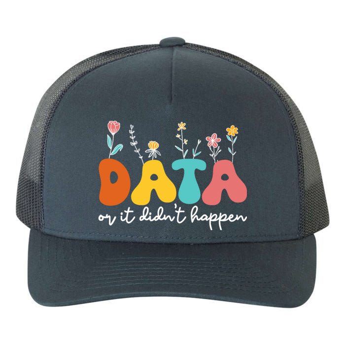 Data Or It DidnT Happen Behavior Analyst Aba Therapist Rbt Yupoong Adult 5-Panel Trucker Hat