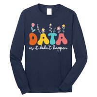 Data Or It DidnT Happen Behavior Analyst Aba Therapist Rbt Long Sleeve Shirt
