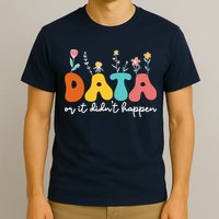 Data Or It DidnT Happen Behavior Analyst Aba Therapist Rbt T-Shirt