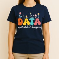 Data Or It DidnT Happen Behavior Analyst Aba Therapist Rbt T-Shirt