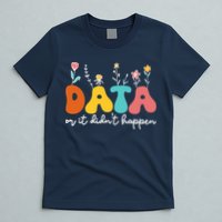 Data Or It DidnT Happen Behavior Analyst Aba Therapist Rbt T-Shirt