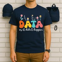 Data Or It DidnT Happen Behavior Analyst Aba Therapist Rbt T-Shirt