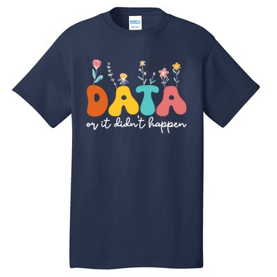 Data Or It DidnT Happen Behavior Analyst Aba Therapist Rbt Tall T-Shirt