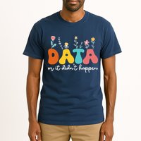 Data Or It DidnT Happen Behavior Analyst Aba Therapist Rbt Tall T-Shirt