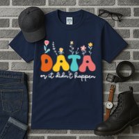 Data Or It DidnT Happen Behavior Analyst Aba Therapist Rbt Tall T-Shirt