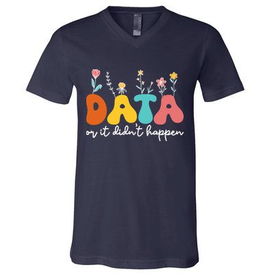 Data Or It DidnT Happen Behavior Analyst Aba Therapist Rbt V-Neck T-Shirt