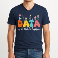 Data Or It DidnT Happen Behavior Analyst Aba Therapist Rbt V-Neck T-Shirt