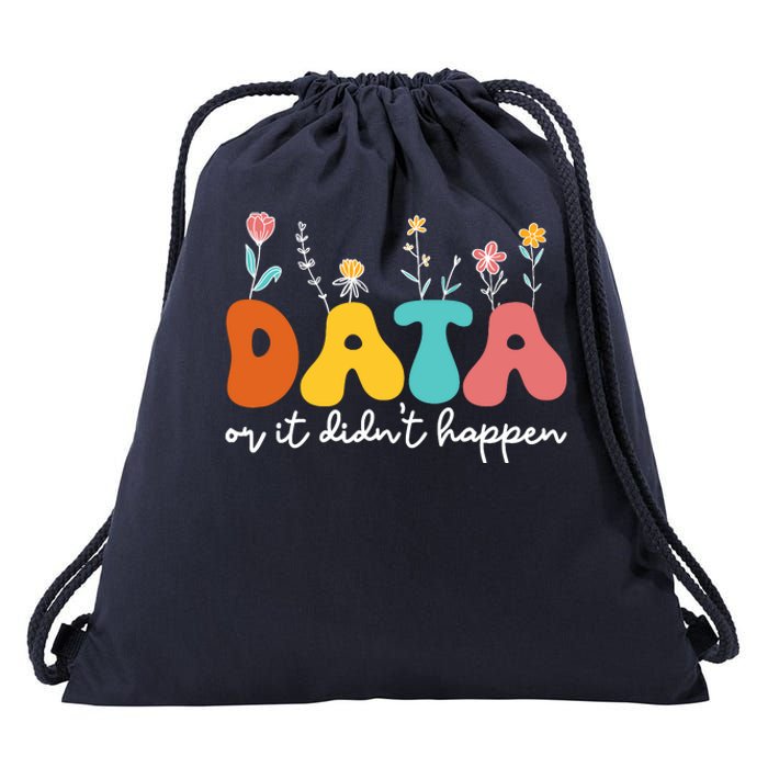 Data Or It DidnT Happen Behavior Analyst Aba Therapist Rbt Drawstring Bag