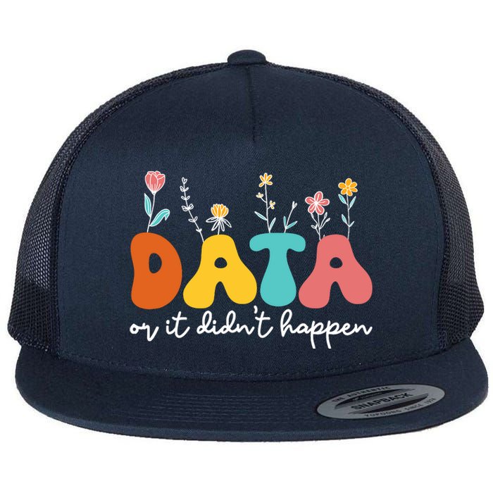 Data Or It DidnT Happen Behavior Analyst Aba Therapist Rbt Flat Bill Trucker Hat