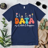 Data Or It DidnT Happen Behavior Analyst Aba Therapist Rbt Premium T-Shirt
