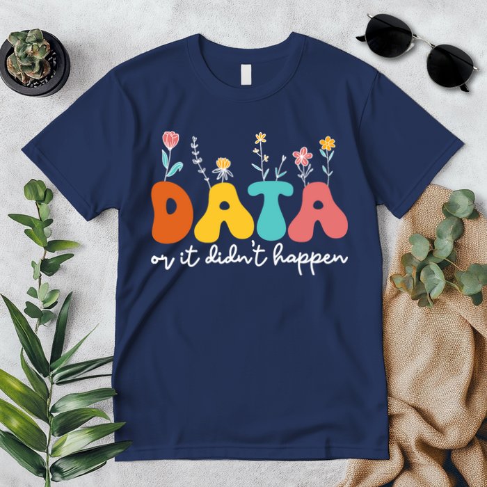 Data Or It DidnT Happen Behavior Analyst Aba Therapist Rbt Premium T-Shirt