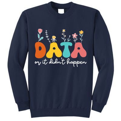 Data Or It DidnT Happen Behavior Analyst Aba Therapist Rbt Tall Sweatshirt