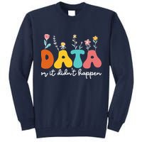 Data Or It DidnT Happen Behavior Analyst Aba Therapist Rbt Tall Sweatshirt