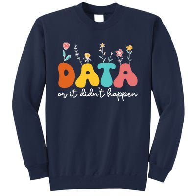 Data Or It DidnT Happen Behavior Analyst Aba Therapist Rbt Tall Sweatshirt