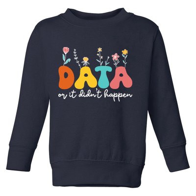Data Or It DidnT Happen Behavior Analyst Aba Therapist Rbt Toddler Sweatshirt