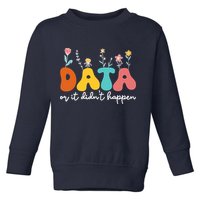 Data Or It DidnT Happen Behavior Analyst Aba Therapist Rbt Toddler Sweatshirt