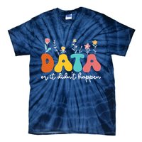 Data Or It DidnT Happen Behavior Analyst Aba Therapist Rbt Tie-Dye T-Shirt