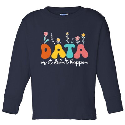 Data Or It DidnT Happen Behavior Analyst Aba Therapist Rbt Toddler Long Sleeve Shirt