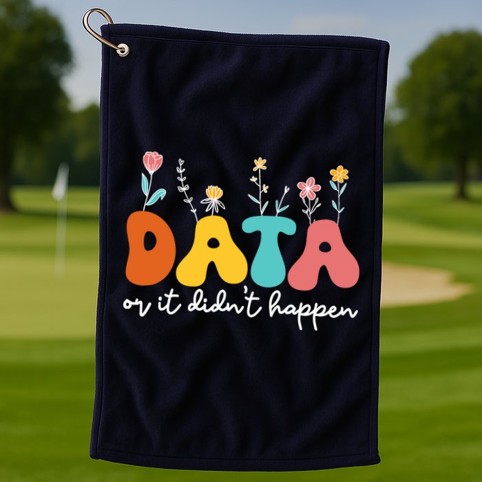 Data Or It DidnT Happen Behavior Analyst Aba Therapist Rbt Golf Towel