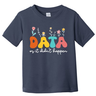 Data Or It DidnT Happen Behavior Analyst Aba Therapist Rbt Toddler T-Shirt