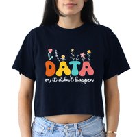 Data Or It DidnT Happen Behavior Analyst Aba Therapist Rbt Crop Top