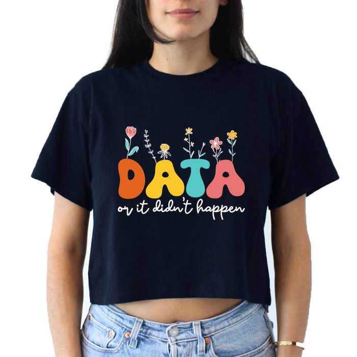 Data Or It DidnT Happen Behavior Analyst Aba Therapist Rbt Crop Top
