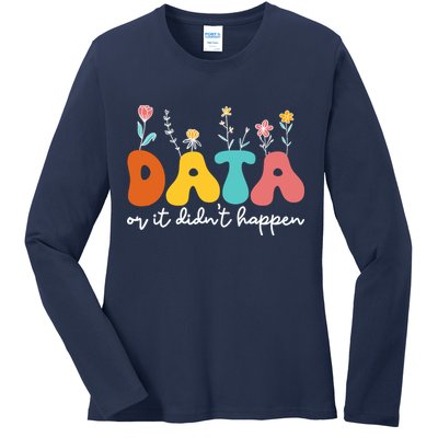 Data Or It DidnT Happen Behavior Analyst Aba Therapist Rbt Ladies Long Sleeve Shirt