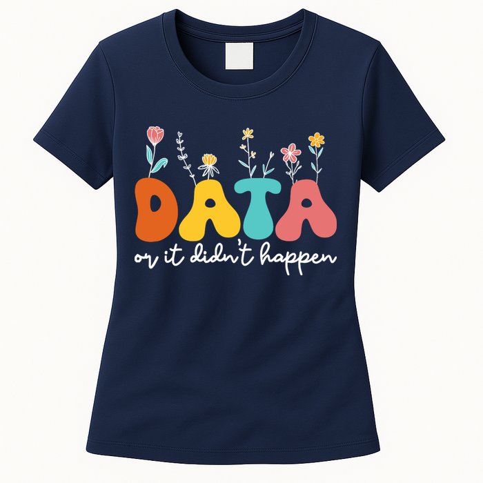 Data Or It DidnT Happen Behavior Analyst Aba Therapist Rbt Womens T-Shirt